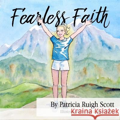 Fearless Faith Patricia Ruigh Scott, Sue Lynn Cotton 9781614938316 Peppertree Press