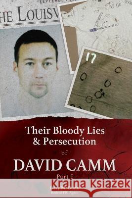 Their Bloody Lies & Persecution of David Camm Retired Fbi Agent Gary Dunn 9781614938514