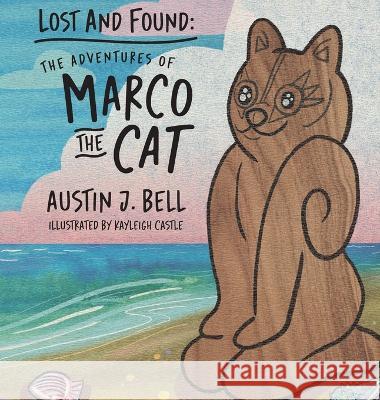 Lost and Found: The Adventures of Marco the Cat Austin J. Bell Kayleigh Castle 9781614938590 Peppertree Press