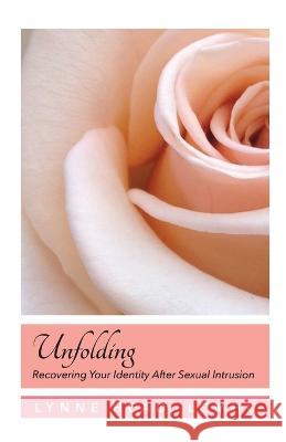 Unfolding, Recovering Your Identity After Sexual Intrusion Lynne Head 9781614938866 Peppertree Press