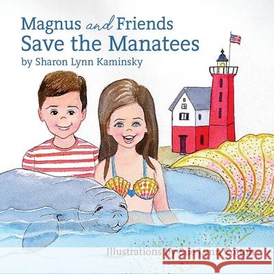 Magnus and Friends Save the Manatees Sharon Kaminsky, Sue Lynn Cotton 9781614939528