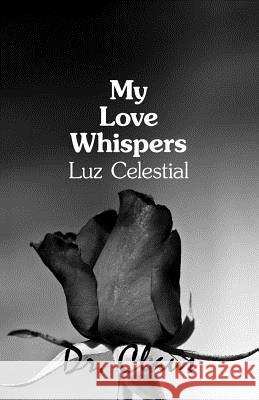 My Love Whispers Luz Celestial Dr Claus 9781614970446 Dr. Claus Publishing