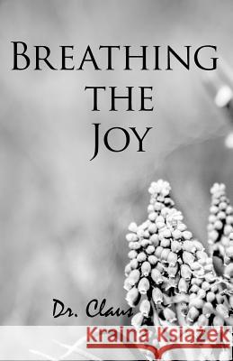 Breathing the Joy Dr Claus 9781614970637 Dr Claus Publishing