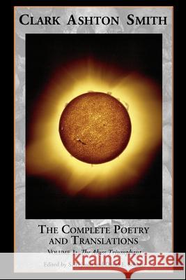 The Complete Poetry and Translations Volume 1: The Abyss Triumphant Smith, Clark Ashton 9781614980452 Hippocampus