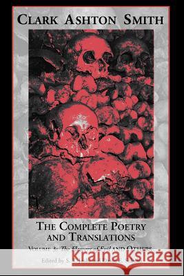 The Complete Poetry and Translations Volume 3: The Flowers of Evil and Others Clark Ashton Smith, David E Schultz, Author S T Joshi 9781614980476