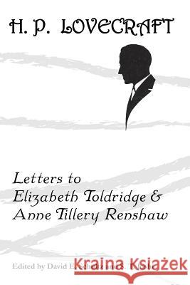 Letters to Elizabeth Toldridge and Anne Tillery Renshaw H. P. Lovecraft David E. Schultz S. T. Joshi 9781614980599 Hippocampus Press