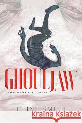 Ghouljaw and Other Stories Clint Smith S. T. Joshi 9781614980650 Hippocampus Press