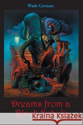 Dreams from a Black Nebula Wade German   9781614981022