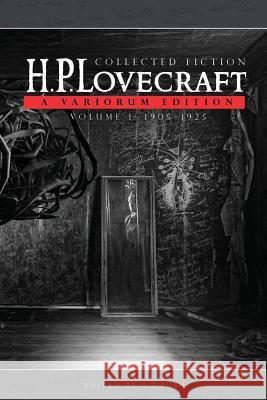 Collected Fiction Volume 1 (1905-1925): A Variorum Edition H. P. Lovecraft S. T. Joshi 9781614981091 Hippocampus Press