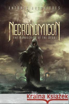 Necronomicon: The Manuscript of the Dead Antonis Antoniadis 9781614981398