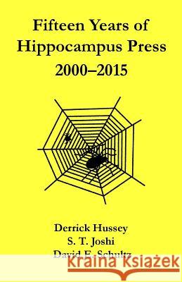 Fifteen Years of Hippocampus Press: 2000-2015 Derrick Hussey S. T. Joshi David E. Schultz 9781614981480 Hippocampus Press