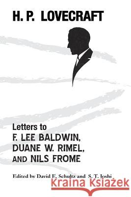 Letters to F. Lee Baldwin, Duane W. Rimel, and Nils Frome H. P. Lovecraft David E. Schultz S. T. Joshi 9781614981572 Hippocampus Press