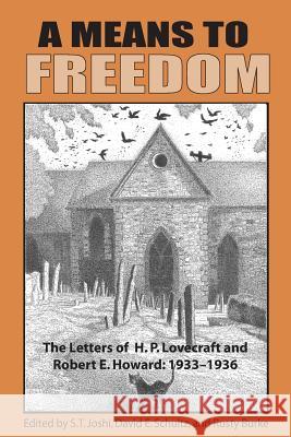A Means to Freedom: The Letters of H. P. Lovecraft and Robert E. Howard (Volume 2) H P Lovecraft, Robert E Howard, Author S T Joshi 9781614981879