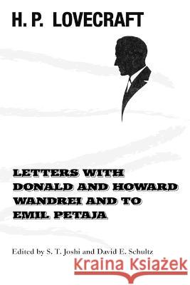 Letters with Donald and Howard Wandrei and to Emil Petaja H. P. Lovecraft S. T. Joshi David E. Schultz 9781614982579 Hippocampus Press