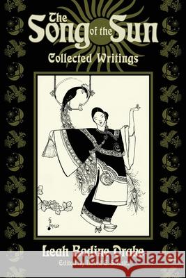 The Song of the Sun: Collected Writings Leah Bodine Drake David E. Schultz S. T. Joshi 9781614982678 Hippocampus Press