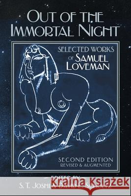 Out of the Immortal Night: Selected Works of Samuel Loveman (Second Edition, Revised and Augmented) Samuel Loveman, S T Joshi, David E Schultz 9781614982777