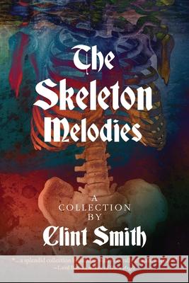 The Skeleton Melodies Clint Smith, Adam Golaski 9781614982869 Hippocampus Press