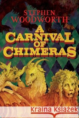 A Carnival of Chimeras Stephen Woodworth 9781614982876