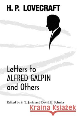Letters to Alfred Galpin and Others H P Lovecraft, S T Joshi, David E Schultz 9781614982913 Hippocampus Press