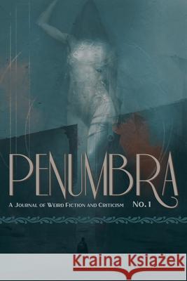 Penumbra No. 1 (2020): A Journal of Weird Fiction and Criticism S. T. Joshi 9781614983095 Hippocampus Press