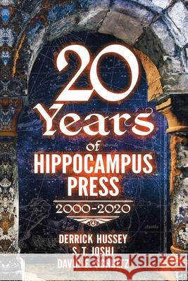 Twenty Years of Hippocampus Press: 2000-2020 Derrick Hussey, S T Joshi, David E Schultz 9781614983194 Hippocampus Press