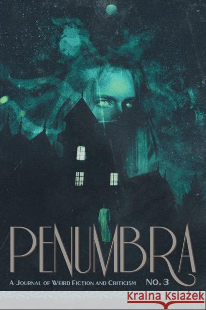 Penumbra No. 3 (2022): A Journal of Weird Fiction and Criticism S T Joshi 9781614983897 Hippocampus Press