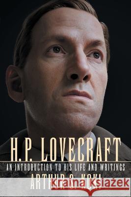 H. P. Lovecraft: An Introduction to His Life and Writings Arthur S Koki, S T Joshi 9781614983910 Hippocampus Press