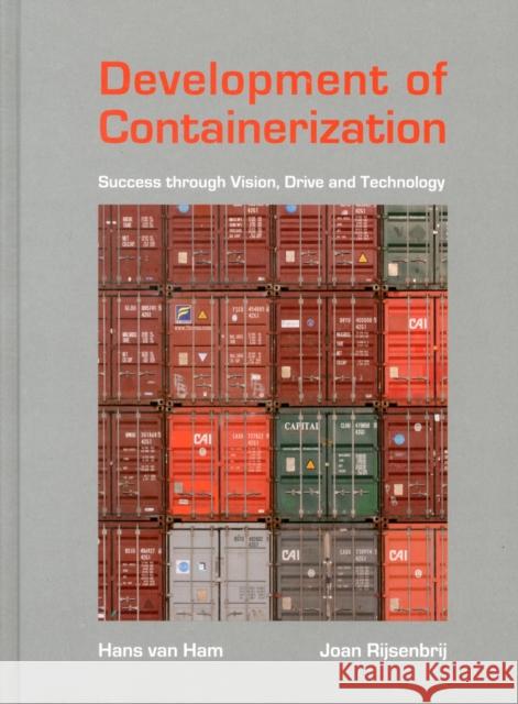 Development of Containerization: Success Through Vision, Drive and Technology J.C. Van Ham, J.C. Rijsenbrij 9781614991465 IOS Press
