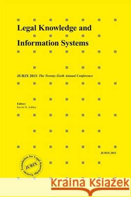 Legal Knowledge and Information Systems : Jurix 2013: the Twenty-Sixth Annual Conference K.D. Ashley   9781614993582 