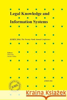Legal Knowledge and Information Systems: JURIX 2016: The Twenty-Ninth Annual Conference Floris Bex, Serena Villata 9781614997252 IOS Press