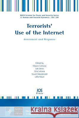 Terrorists' Use of the Internet: Assessment and Response Maura Conway, Lee Jarvis (University of East Anglia UK), Orla Lehane 9781614997641