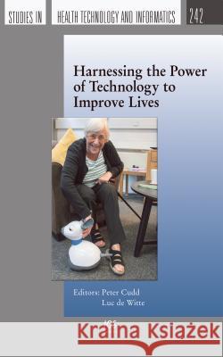 Harnessing the Power of Technology to Improve Lives Peter Cudd, Luc de Witte 9781614997979 IOS Press