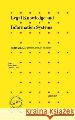 Legal Knowledge and Information Systems: JURIX 2017: The Thirtieth Annual Conference Adam Wyner, Giovanni Casini 9781614998372