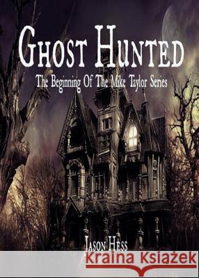 Ghost Hunted Jason Hess, Gian Temperilli, Sandra Rains DeBusk 9781615000425 In Search Of The Universal Truth