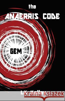 The Anaerris Code: Part 1 The Gemma Lk Kelley 9781615001378 Dragoneye Publishing