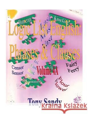 Logic List English: Phrases & Clauses: Vol. 4A Sandy, Tony 9781615002061 In Search of the Universal Truth (Isotut)Publ