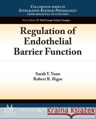 Regulation of Endothelial Barrier Function Sarah Y. Yuan Robert Rigor 9781615041206 Biota Publishing