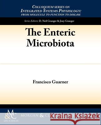 The Enteric Microbiota Guarner, Francisco 9781615041985 Colloquium Series on Integrated Systems Physi