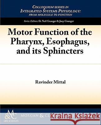 Motor Function of the Pharynx, Esophagus, and Its Sphincters Mittal, Ravinder 9781615043330 Biota Publishing