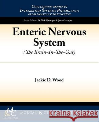 Enteric Nervous System: The Brain-In-The-Gut Wood, Jackie D. 9781615043392 Morgan & Claypool Publishers