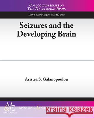 Seizures and the Developing Brain Ariste Galanopoulou 9781615043545 Morgan & Claypool