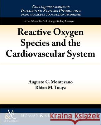 Reactive Oxygen Species and the Cardiovascular System Augusto C. Montezano Rhian M. Touyz 9781615043620 Biota Publishing