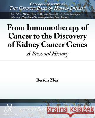 From Immunotherapy of Cancer to the Discovery of Kidney Cancer Genes: A Personal History Zbar, Berton 9781615044269 Biota Publishing