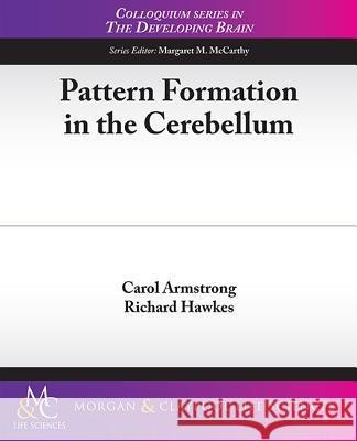 Pattern Formation in the Cerebellum Carol Armstrong Richard Hawkes 9781615044566