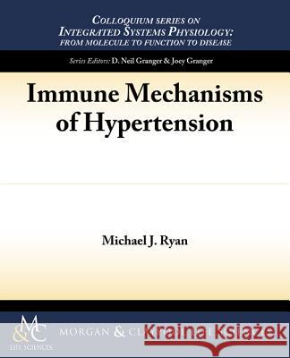 Immune Mechanisms of Hypertension Michael J. Ryan 9781615045822 Morgan & Claypool