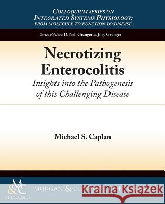 Necrotizing Enterocolitis: Insights Into the Pathogenesis of This Challenging Disease Caplan, Michael S. 9781615045907 Biota Publishing