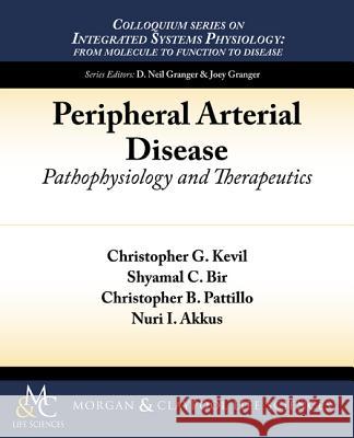 Peripheral Arterial Disease: Pathophysiology and Therapeutics Christopher G. Kevil Shyamal C. Bir Christopher B. Pattillo 9781615045983 Biota Publishing