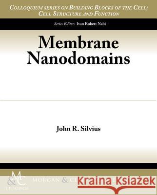 Membrane Nanodomains John R. Silvius 9781615046201 Biota Publishing