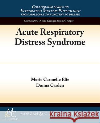 Acute Respiratory Distress Syndrome Marie C. Elie Donna Carden 9781615046348 Biota Publishing