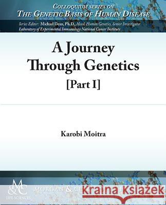 A Journey Through Genetics: Part I Moitra, Karobi 9781615046409 Biota Publishing